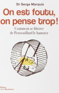 On est foutu, on pense trop ! Comment se libérer de Pensouillard le hamster