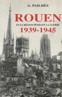 Rouen et sa région pendant la guerre (1939-1945)