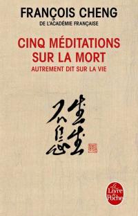 Cinq méditations sur la mort - autrement dit sur la vie