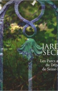 Jardins secrets : Les parcs et jardins du département de Seine-Maritime 