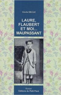 Laure, Flaubert et moi… Maupassant
