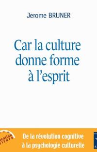 Car la culture donne forme à l'esprit