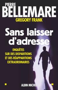 Sans laisser d'adresse : Enquêtes sur des disparitions et des réapparitions extraordinaires 