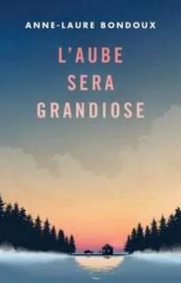 L'Aube sera grandiose